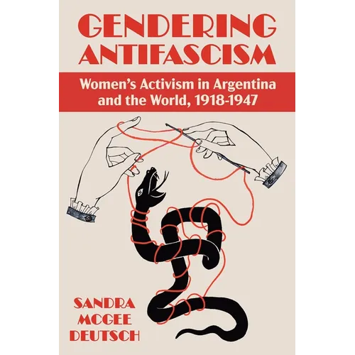 Gendering Antifascism: Women's Activism in Argentina and the World, 1918-1947