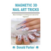 Magnetic 3D Nail Art Tricks: Basic technique to creating your nail art for beginners