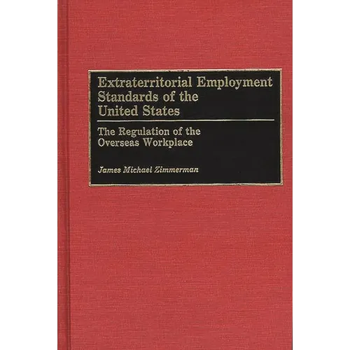 Extraterritorial Employment Standards of the United States: The Regulation of the Overseas Workplace