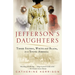 Jefferson's Daughters: Three Sisters, White and Black, in a Young America