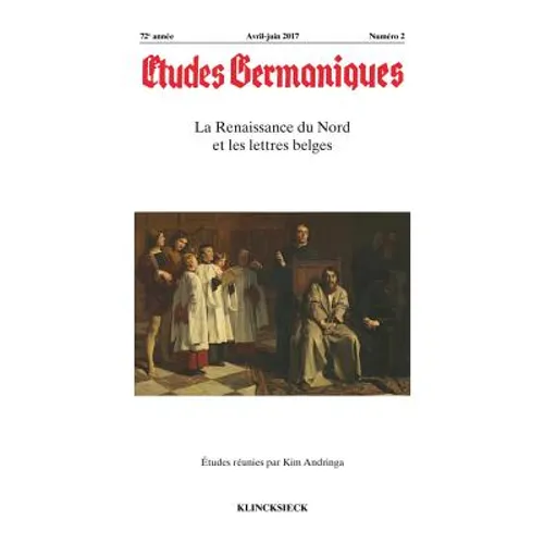 Etudes Germaniques-No2/2017: La Renaissance Du Nord Et Les Lettres Belges