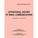 Operational History of Naval Communications December 1941 - August 1945 (Japanese Mongraph, Number 118)