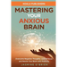 Mastering Your Anxious Brain