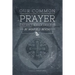 Our Common Prayer: A Field Guide to the Book of Common Prayer