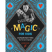 Everyday Magic for Kids: 30 Amazing Magic Tricks That You Can Do Anywhere