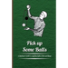 Pick Up Some Balls - A Beginner's Guide to Juggling Balls, Clubs and Rings