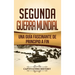 Segunda Guerra Mundial: Una guía fascinante de principio a fin