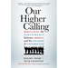 Our Higher Calling, Second Edition: Rebuilding the Partnership Between America and Its Colleges and Universities
