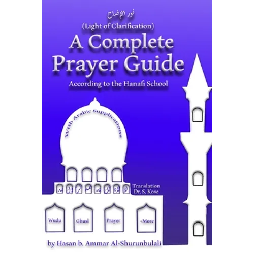 A Complete Prayer Guide According to the Hanafi School: Nur Al-Idah (The Light of Clarification)