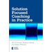 Solution Focused Coaching in Practice