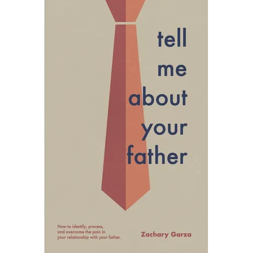 Tell Me About Your Father: How to identify, process, and overcome the pain in your relationship with your father.