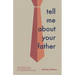 Tell Me About Your Father: How to identify, process, and overcome the pain in your relationship with your father.
