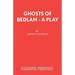 Ghosts of Bedlam - A Play