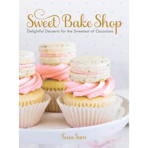 Sweet Bake Shop: Delightful Desserts for the Sweetest of Occasions: A Baking Book