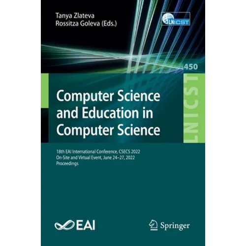 Computer Science and Education in Computer Science: 18th Eai International Conference, Csecs 2022, On-Site and Virtual Event, June 24-27, 2022, Procee