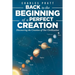 Back to the Beginning of a Perfect Creation: Discovering the Creation of Our Civilization