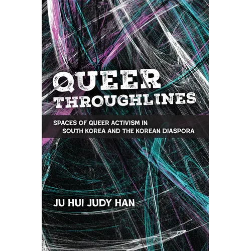 Queer Throughlines: Spaces of Queer Activism in South Korea and the Korean Diaspora