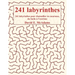 241 labyrinthes !: 241 labyrinthes pour chatouiller tes neurones, du facile à l'extrême