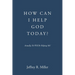 How Can I Help God Today?: Actually, He Will Be Helping Me!