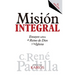 Misión Integral: Ensayos sobre el Reino de Dios y la Iglesia