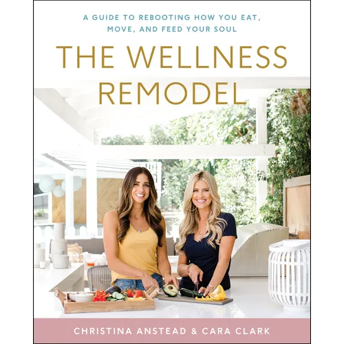 The Wellness Remodel: A Guide to Rebooting How You Eat, Move, and Feed Your Soul