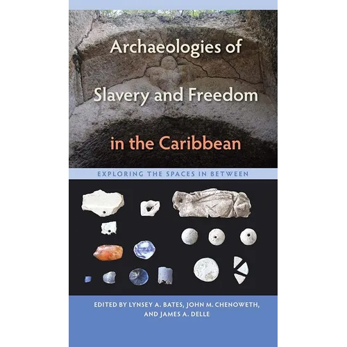 Archaeologies of Slavery and Freedom in the Caribbean: Exploring the Spaces in Between