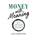 Money with Meaning: How to Create Joy and Impact through Philanthropy