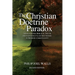 The Christian Doctrine Paradox: Spotlighting Biblical Truth and Exposing False Doctrines in Modern Christianity