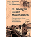 St. Georgen - Gusen - Mauthausen: Concentration Camp Mauthausen Reconsidered