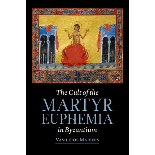 The Cult of the Martyr Euphemia in Byzantium