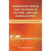 Indigenous People and the Roles of Culture, Law and Globalization: Comparing the Americas, Asia-Pacific, and Africa