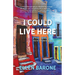 I Could Live Here: A Travel Memoir of Home and Belonging