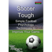 Soccer Tough: Simple Football Psychology Techniques to Improve Your Game