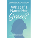 What If I Name Her Grace?: How to Pursue Jesus Every Day & Find God's Grace Even When You Miss the Mark