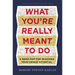What You're Really Meant to Do: A Road Map for Reaching Your Unique Potential