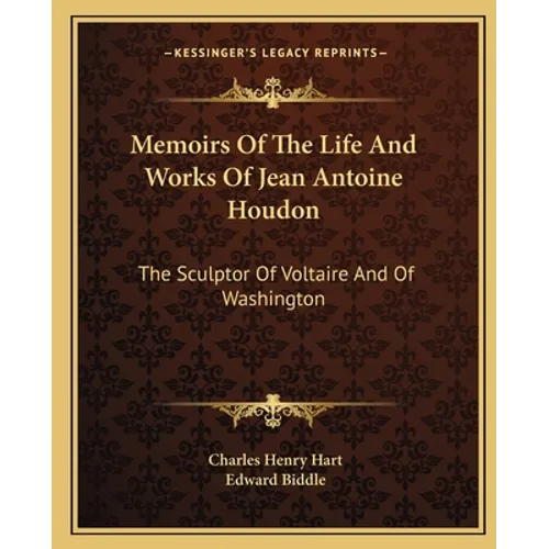 Memoirs Of The Life And Works Of Jean Antoine Houdon: The Sculptor Of Voltaire And Of Washington
