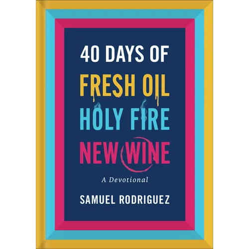 40 Days of Fresh Oil, Holy Fire, New Wine: A Devotional