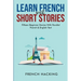 Learn French With Short Stories - Fifteen Beginner Stories With Parallel French And English Text