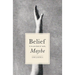 Belief Is Its Own Kind of Truth, Maybe