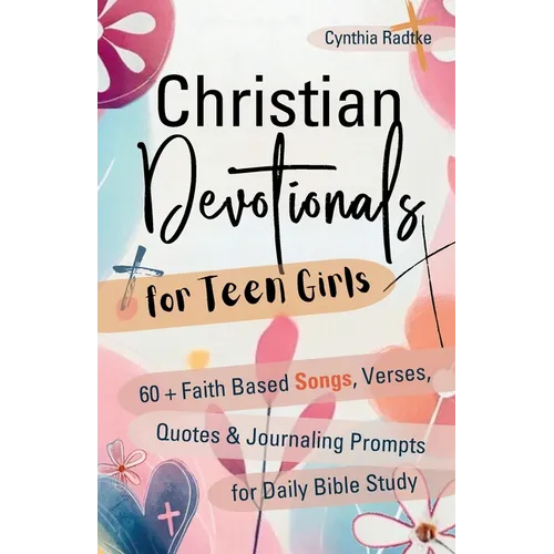 Christian Devotionals for Teen Girls: 60 Faith Based Songs, Verses, Quotes & Journaling Prompts for Daily Bible Study