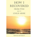 How I Recovered From PTSD Due To Child Abuse
