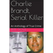 Charlie Brandt, Serial Killer: An Anthology of True Crime