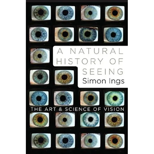 A Natural History of Seeing: The Art and Science of Vision