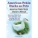 Pekin Ducks as Pets. American Pekin Duck Owner's Manual. American Pekin Duck pros and cons, care, housing, diet and health all included.