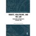 Robots, Healthcare, and the Law: Regulating Automation in Personal Care