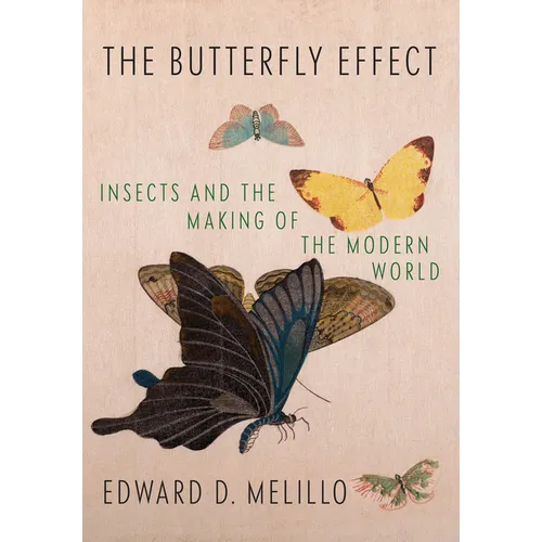 The Butterfly Effect: Insects and the Making of the Modern World