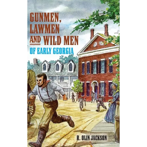 Gunmen, Lawmen and Wild Men of Early Georgia
