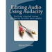 Editing Audio Using Audacity: Getting started using Audacity to edit your audio