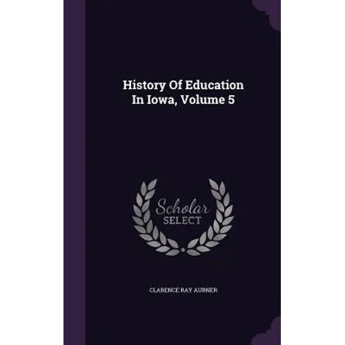 History Of Education In Iowa, Volume 5