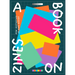 A Book on Zines: New Aesthetics in Zine Design